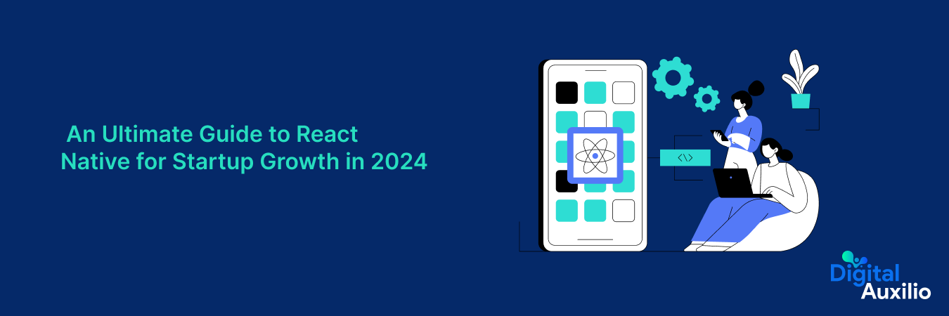 An Ultimate Guide to React Native for Startup Growth in 2024