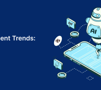 Mobile App Development Trends: An Ultimate Guide