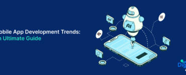 Mobile App Development Trends: An Ultimate Guide