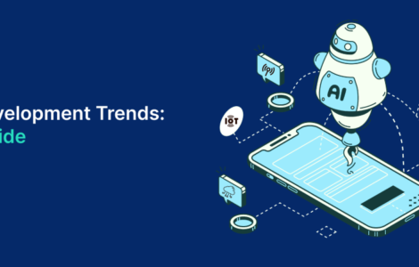 Mobile App Development Trends: An Ultimate Guide